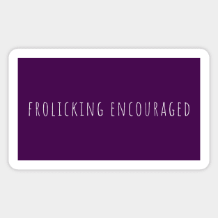 Frolicking Encouraged Sticker